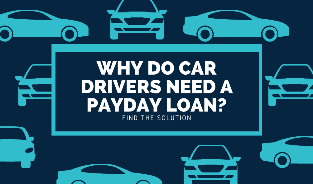 Why Do Car Drivers Need A Payday Loan