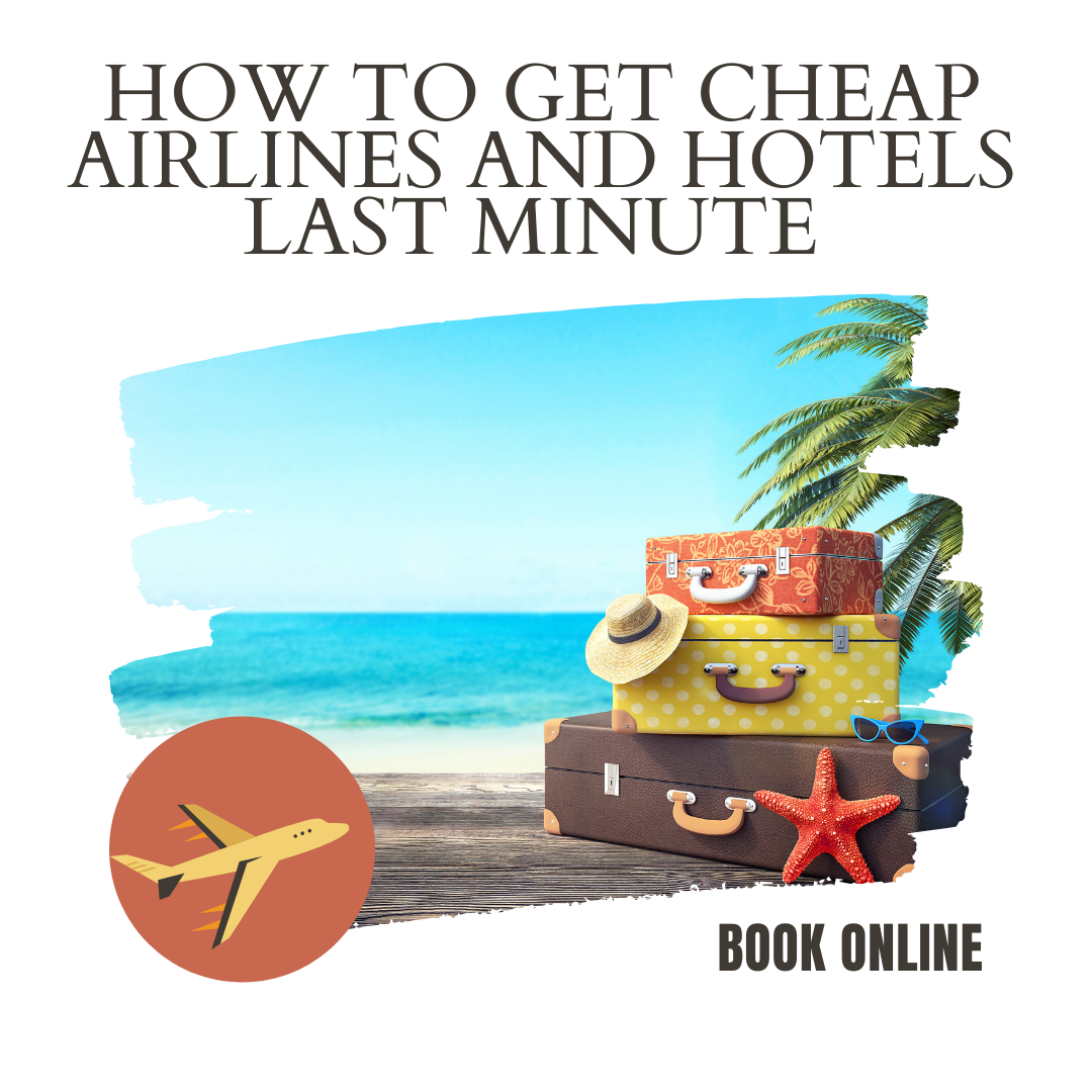 How to Get Cheap Airlines and Hotels Last Minute