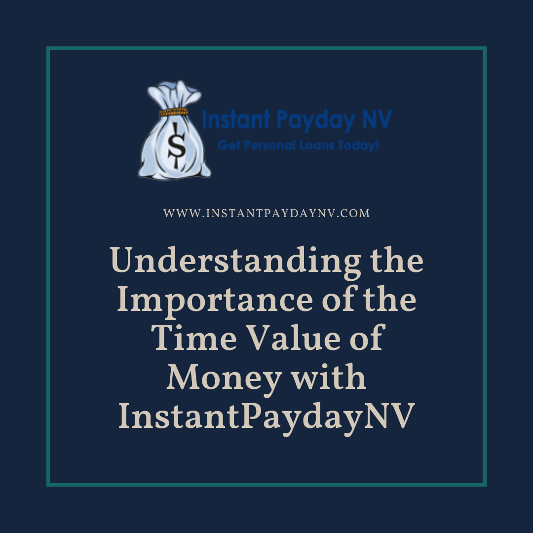 Understanding the Importance of the Time Value of Money with InstantPaydayNV
