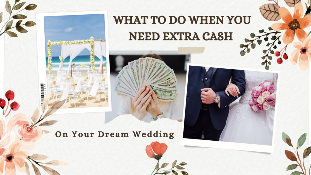 What to Do When you Need Extra Cash On Your Dream Wedding